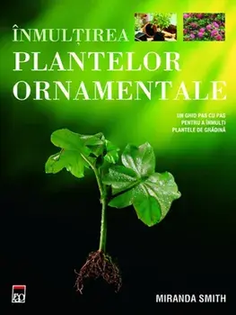 Inmultirea plantelor ornamentale/Miranda Smith