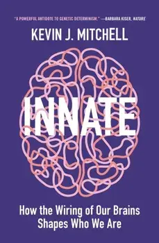Innate: How the Wiring of Our Brains Shapes Who We Are, Paperback/Kevin J. Mitchell