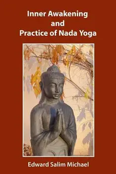 Inner Awakening and Practice of NADA Yoga, Paperback/Edward Salim Michael
