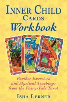 Inner Child Cards Workbook: Further Exercises and Mystical Teachings from the Fairy-Tale Tarot, Paperback/Isha Lerner