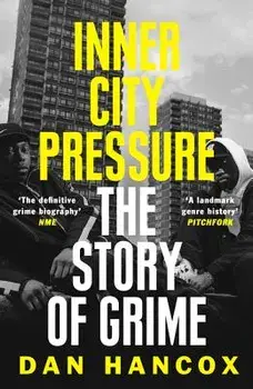 Inner City Pressure: The Story of Grime, Paperback/Dan Hancox