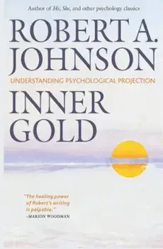Inner Gold: Understanding Psychological Projection, Paperback/Robert A. Johnson