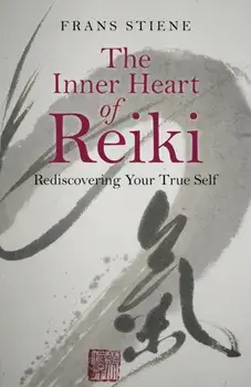 Inner Heart of Reiki. Rediscovering Your True Self, Paperback/Frans Stiene