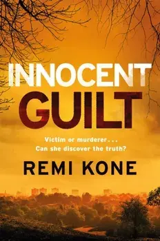 Innocent Guilt. a breathtaking new crime thriller that will keep you guessing, Hardback/Remi Kone