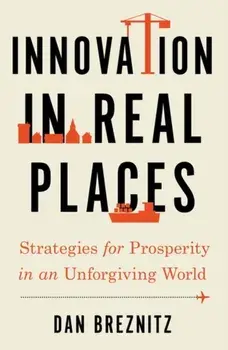 Innovation in Real Places. Strategies for Prosperity in an Unforgiving World, Paperback/***