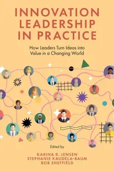 Innovation Leadership in Practice. How Leaders Turn Ideas into Value in a Changing World, Hardback/***