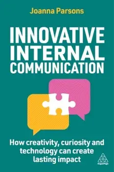 Innovative Internal Communication. How creativity, curiosity and technology can create lasting impact, Paperback/Joanna Parsons