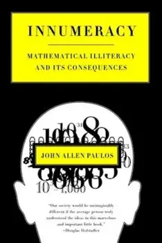 Innumeracy: Mathematical Illiteracy and Its Consequences, Paperback/John Allen Paulos