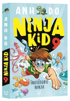 Inotatorii Ninja. Seria Ninja Kid. Volumul 9/Anh Do