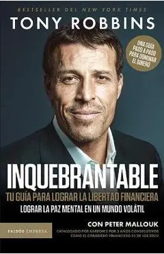 Inquebrantable. Tu Guía Para Lograr La Libertad Fi - Tony Robbins