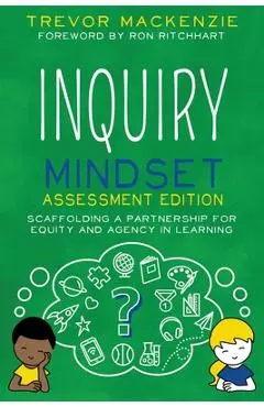 Inquiry Mindset: Scaffolding a Partnership for Equity and Agency in Learning - Trevor Mackenzie