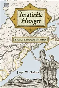 Insatiable Hunger: Colonial Encounters in Context, Paperback/Joseph Graham
