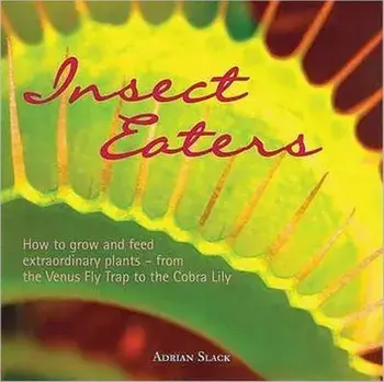 Insect Eaters. How to Grow and Feed Extraordinary Plants, Paperback/Adrian Slack