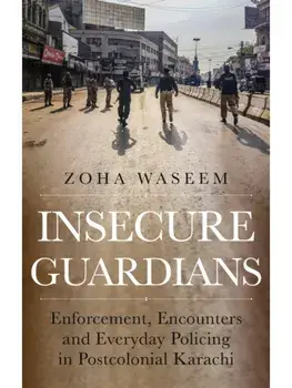 Insecure Guardians. Enforcement, Encounters and Everyday Policing in Postcolonial Karachi, Paperback/Zoha Waseem