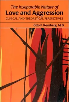 Inseparable Nature of Love and Aggression. Clinical and Theoretical Perspectives, Paperback/Otto F., MD Kernberg