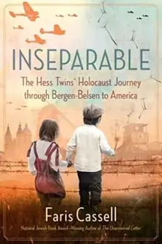 Inseparable. The Hess Twins' Holocaust Journey through Bergen-Belsen to America, Paperback/Faris Cassell