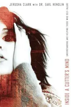 Inside a Cutter's Mind: Understanding and Helping Those Who Self-Injure, Paperback/Jerusha Clark