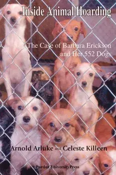 Inside Animal Hoarding: The Story of Barbara Erickson and her 522 Dogs, Paperback/Arnold Arluke