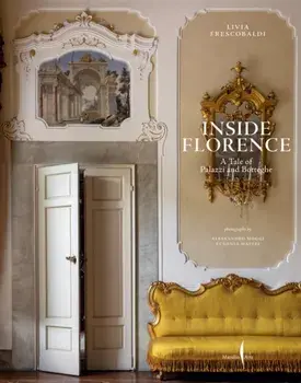 Inside Florence. A Tale of Palazzi and Botteghe, Hardback/Livia Frescobaldi