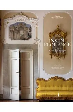 Inside Florence: A Tale of Palazzi and Botteghe - Livia Frescobaldi