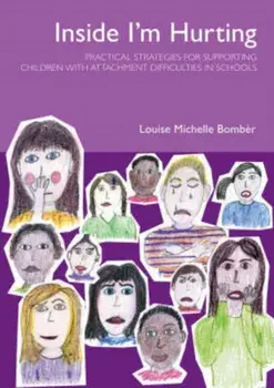 Inside I'm Hurting. Practical Strategies for Supporting Children with Attachment Difficulties in Schools, Paperback/Louise Bomber