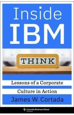 Inside IBM: Lessons of a Corporate Culture in Action - James W. Cortada