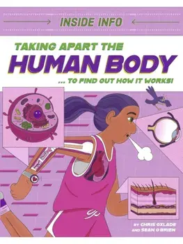Inside Info: Taking Apart the Human Body. ... to find out how it works!, Paperback/Chris Oxlade