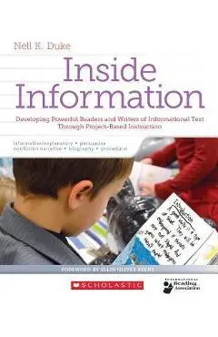 Inside Information: Developing Powerful Readers and Writers of Informational Text Through Project-Based Instruction - Nell Duke