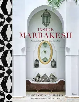 Inside Marrakesh: Enchanting Homes and Gardens, Hardcover/Meryanne Loum-Martin