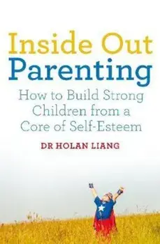 Inside Out Parenting, Hardcover/Dr Holan Liang