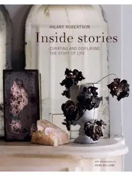 Inside Stories. Curating and Displaying the Stuff of Life, Hardback/Hilary Robertson