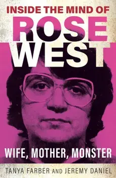 Inside the Mind of Rose West. Wife, Monster, Mother, Paperback/Jeremy Daniel