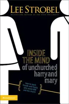 Inside the Mind of Unchurched Harry and Mary: How to Reach Friends and Family Who Avoid God and the Church, Paperback/Lee Strobel