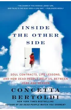 Inside the Other Side: Soul Contracts, Life Lessons, and How Dead People Help Us, Between Here and Heaven - Concetta Bertoldi