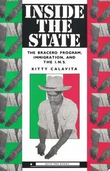 Inside the State: The Bracero Program, Immigration, and the I.N.S., Paperback/Kitty Calavita