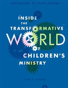 Inside the Transformative World of Children's Ministry, Paperback/Kyle Tyler