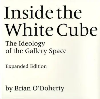 Inside the White Cube: The Ideology of the Gallery Space, Expanded Edition, Paperback/Brian O'Doherty