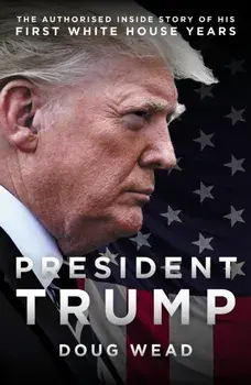 Inside Trump's White House. The Authorized Inside Story of His First White House Years, Hardback/Doug Wead