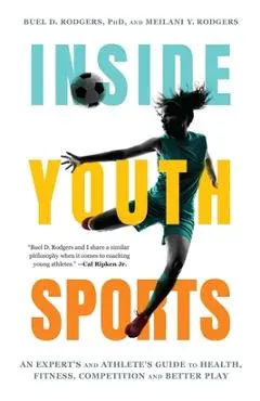 Inside Youth Sports: An Expert's and Athlete's Guide to Health, Fitness, Competition and Better Play - Buel D. Rodgers