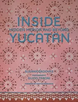 Inside Yucatan. Hidden Merida and Beyond, Hardback/Susana Ordovas