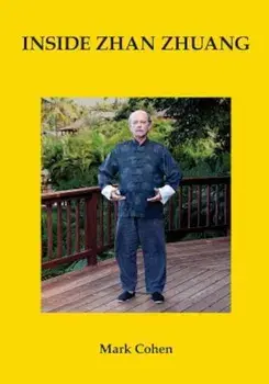 Inside Zhan Zhuang: First Edition, Paperback/Mark Cohen