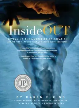 InsideOUT: Revealing the Mysteries of Creation and the Wisdom to Live Your Life Consciously Connected, Hardcover/Karen Elkins