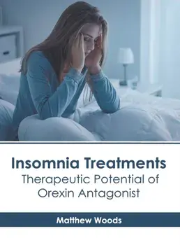 Insomnia Treatments: Therapeutic Potential of Orexin Antagonist, Hardcover/Matthew Woods