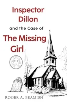 Inspector Dillon and the Case of the Missing Girl, Paperback/Roger A Beamish