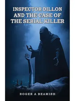 Inspector Dillon and the Case of the Serial Killer, Paperback/Roger A Beamish
