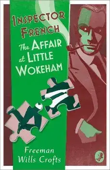 Inspector French: The Affair at Little Wokeham, Paperback/Freeman Wills Crofts