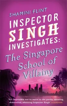Inspector Singh Investigates: The Singapore School Of Villainy. Number 3 in series, Paperback/Shamini Flint