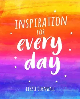 Inspiration for Every Day. 365 Ideas to Spark Creativity, Hardback/Lizzie Cornwall