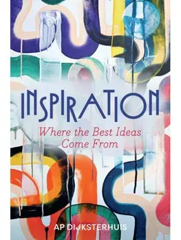 Inspiration. Where the Best Ideas Come From, Hardback/Ap Dijksterhuis