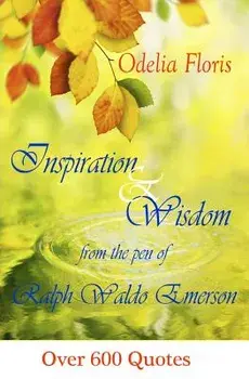 Inspiration & Wisdom from the Pen of Ralph Waldo Emerson: Over 600 Quotes, Paperback/Ralph Waldo Emerson